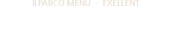 ILPARCO MENU - EXELLENT 통통하고 쫄깃한 식감이 일품인 대게 찜과 풍미 깊고 육즙이 풍부한 최고급 등심스테이크로 예식의 격을 높이는 메뉴