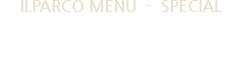 ILPARCO MENU - SPECIAL 갈비탕과 다양한 메뉴의 세미 뷔페를 같이 즐길 수 있는 일파르코만의 스페셜 메뉴